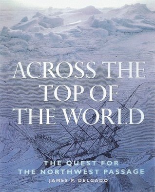 Across The Top Of The World The Quest For The Northwest