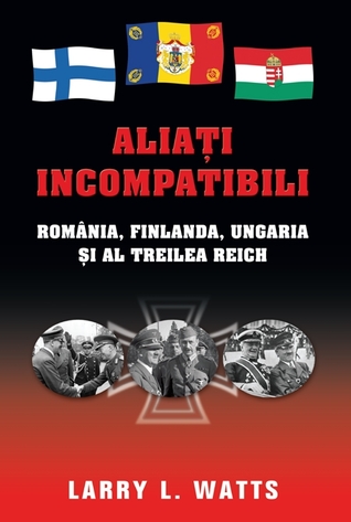 Aliați Incompatibili. România, Finlanda, Ungaria Și Al Treilea Reich Búsqueda y descarga de libros gratis