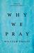 Why We Pray by William Philip