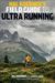 Hal Koerner's Field Guide to Ultrarunning Training for an Ultramarathon from 50K to 100 Miles and Beyond by Hal Koerner