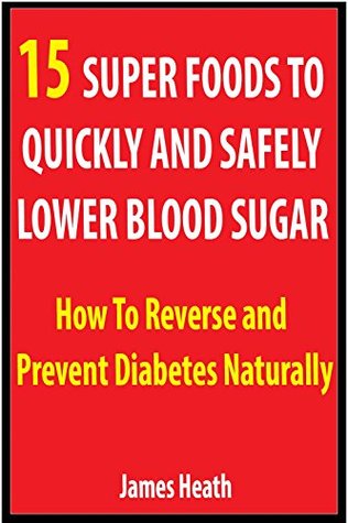 Libros de computadora gratis para descargar 15 Super Foods to Quickly and Safely Lower Blood Sugar: How To Reverse and Prevent Diabetes Naturally