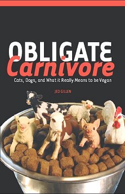 Obligate Carnivore: Cats, Dogs, and What it Really Means to be Vegan 978-0974218007 por Jed Gillen DJVU PDF FB2