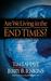 Are We Living in the End Times?: Current Events Foretold in Scripture...and What They Mean