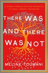 There Was and There Was Not: A Journey through Hate and Possibility in Turkey, Armenia, and Beyond