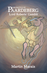 The Battle of Paardeberg: Lord Roberts' Gambit