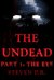 The Undead - Part 1 The Eye by Steven P.R.