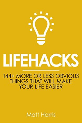 > lifehacks: 144 more or less obvious things that will make your
