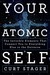 Your Atomic Self The Invisible Elements That Connect You to Everything Else in the Universe by Curt Stager