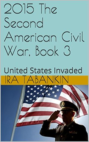 2015 The Second American Civil War, Book 3: United States Invaded Libros gratis en línea para descargar y leer