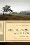 God Took Me by the Hand: A Story of God's Unusual Providence