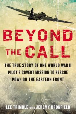 The True Story of One World War II Pilot's Covert Mission to Rescue POWs on the Eastern Front  -  Lee Trimble, Jeremy Dronfield