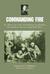 Commanding Fire An Officer's Life in the 151st Machine Gun Battalion, 42nd Rainbow Division During World War I by N.P. Parkinson