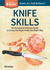 Knife Skills An Illustrated Kitchen Guide to Using the Right Knife the Right Way. A Storey BASICS® Title by Bill Collins