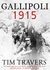 Gallipoli 1915 by Tim Travers