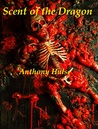 Scent of the Dragon by Anthony Hulse Scent of the Dragon by Anthony Hulse