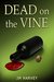 Dead on the Vine (Violet Vineyard Murder Mystery #1) by J.M. Harvey