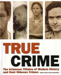 true-crime-the-infamous-villians-of-modern-history-and-their-hideous-crimes