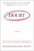 Doubt: A History: The Great Doubters and Their Legacy of Innovation from Socrates and Jesus to Thomas Jefferson and Emily Dickinson