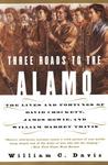 Three Roads to the Alamo by William C. Davis