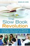 The Slow Book Revolution: Creating a New Culture of Reading on College Campuses and Beyond