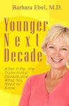 Younger Next Decade: After Fifty, the Transitional Decade, and What You Need to Know cover