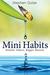 Mini Habits: Smaller Habits, Bigger Results (Mini Habits, #1)