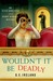 Wouldn't It Be Deadly (Eliza Doolittle & Henry Higgins Mystery, #1) by D.E. Ireland