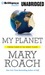 My Planet Finding Humor in the Oddest Places by Mary Roach