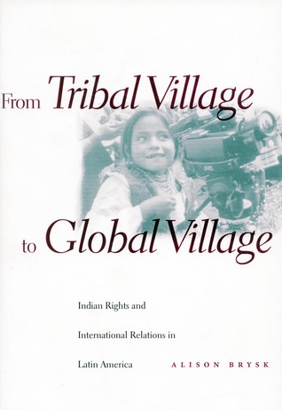 from-tribal-village-to-global-village-indian-rights-and-international-relations-in-latin-america