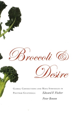 Broccoli And Desire Global Connections And Maya Struggles
