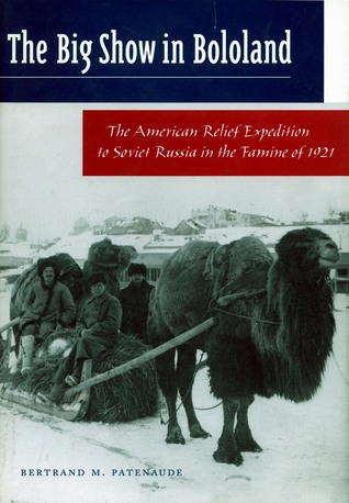 the-big-show-in-bololand-the-american-relief-expedition-to-soviet-russia-in-the-famine-of-1921