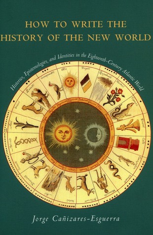 how-to-write-the-history-of-the-new-world-histories-epistemologies-and-identities-in-the-eighteenth-century-atlantic-world