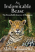 An Indomitable Beast The Remarkable Journey of the Jaguar by Alan Rabinowitz