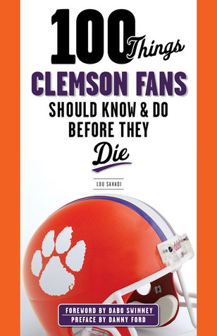 100 Things Clemson Fans Should Know Do Before They Die PDF ePub 978-1600789977 por Lou Sahadi