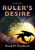 Ruler's Desire (Fuel to the Fire, #2) by David M. Staniforth