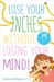 Lose Your Inches Without Losing Your Mind by Justine SanFilippo