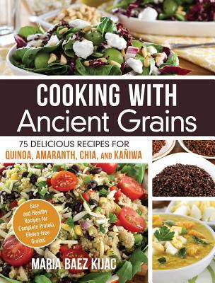 cooking-with-ancient-grains-75-delicious-recipes-for-cooking-with-quinoa-amaranth-chia-and-kaniwa-the-only-complete-protein-gluten-free-grains