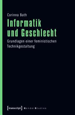 Informatik Und Geschlecht: Grundlagen Einer Feministischen Technikgestaltung