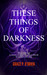 These Things Of Darkness by Grace P OBrien