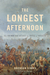The Longest Afternoon The 400 Men Who Decided the Battle of Waterloo by Brendan Simms