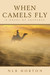 When Camels Fly by N.L.B. Horton