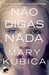 Não Digas Nada by Mary Kubica