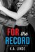 For the Record (Record, #3) by K.A. Linde