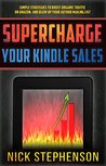 Supercharge Your Kindle Sales: Simple Strategies to Boost Organic Traffic on Amazon, Sell More Books, and Blow Up Your Author Mailing List (Book Marketing for Authors 1)