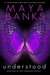 Understood (Unbroken Book 1) by Maya Banks