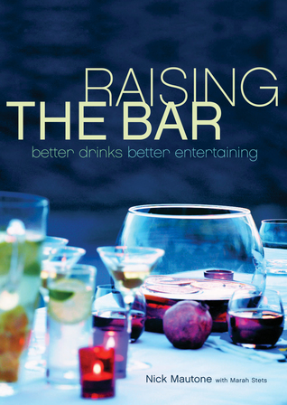 Raising the Bar: Better Drinks, Better Entertaining por Nick Mautone FB2 MOBI EPUB