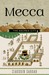 Mecca The Sacred City by Ziauddin Sardar
