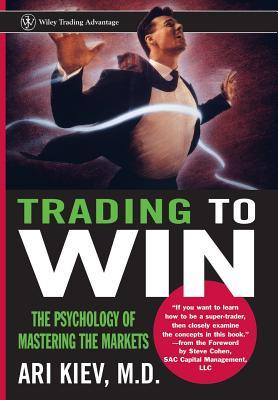 Trading to Win: The Psychology of Mastering the Markets EPUB FB2 978-0471248422 por Ari Kiev