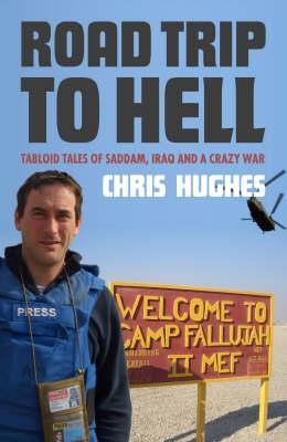 road-trip-to-hell-tabloid-tales-of-saddam-iraq-and-a-bloody-war-tabloid-tales-of-saddam-iraq-and-a-crazy-war