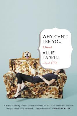 Why Cant I Be You: A Novel